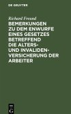 Bemerkungen zu dem Enwurfe eines Gesetzes betreffend die Alters- und Invalidenversicherung der Arbeiter