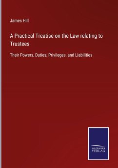 A Practical Treatise on the Law relating to Trustees