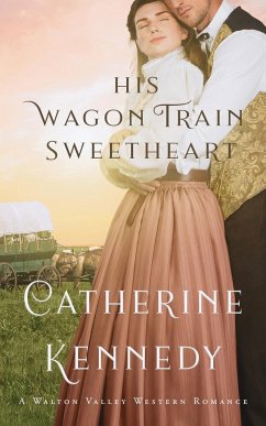 His Wagon Train Sweetheart: A Walton Valley Historical Romance - Kennedy, Catherine