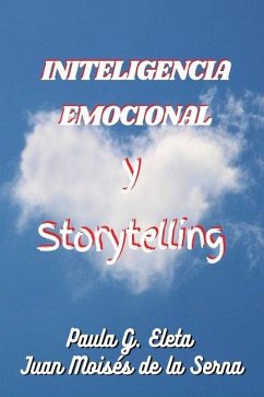 Inteligencia Emocional Y Storytelling - Juan Moises de la Serna; Paula G Eleta