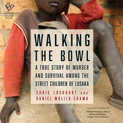 Walking the Bowl: A True Story of Murder and Survival Among the Street Children of Lusaka - Lockhart, Chris; Chama, Daniel Mulilo