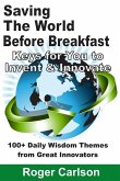 Saving the World Before Breakfast: Keys for You to Invent & Innovate