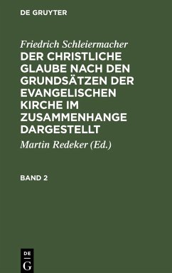 Friedrich Schleiermacher: Der christliche Glaube nach den Grundsätzen der evangelischen Kirche im Zusammenhange dargestellt. Band 2 - Schleiermacher, Friedrich