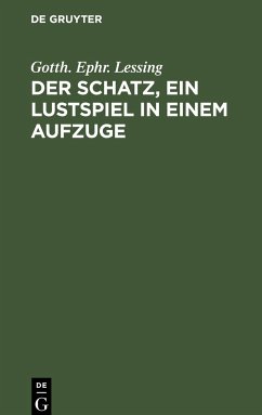 Der Schatz, ein Lustspiel in einem Aufzuge - Lessing, Gotth. Ephr.