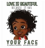 Love is beautiful because it has your face