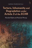 Torture, Inhumanity and Degradation Under Article 3 of the Echr Torture, Inhumanity and Degradation Under Article 3 of the Echr