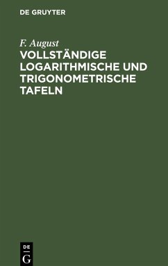 Vollständige logarithmische und trigonometrische TAFELN - August, F.