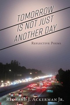 Tomorrow Is Not Just Another Day: Reflective Poems - Ackerman, Richard J.