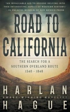 Road to California: The Search for a Southern Overland Route, 1540 - 1848 - Hague, Harlan