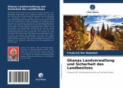 Ghanas Landverwaltung und Sicherheit des Landbesitzes - Bebelleh, Frederick Der