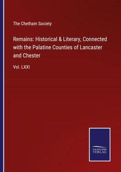 Remains: Historical & Literary, Connected with the Palatine Counties of Lancaster and Chester - The Chetham Society