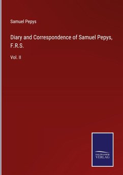 Diary and Correspondence of Samuel Pepys, F.R.S. - Pepys, Samuel