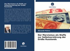 Der Marxismus als Waffe zur Selbstzerstörung der Größe Russlands - Petrov, Alexandr