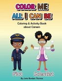 Color Me All I Can Be: Coloring & Activity Book About Careers