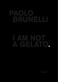 Paolo Brunelli: I Am Not a Gelato.