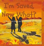 I'm Saved, Now What?: 8 Ways to Live as a Saved Kid
