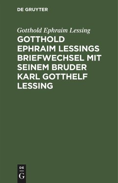 Gotthold Ephraim Lessings Briefwechsel mit seinem Bruder Karl Gotthelf Lessing - Lessing, Gotthold Ephraim