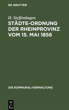 Städte-Ordnung der Rheinprovinz vom 15. Mai 1856 - Steffenhagen, H.