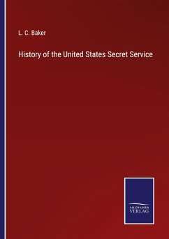 History of the United States Secret Service - Baker, L. C.