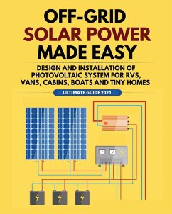 Off-Grid Solar Power Made Easy - Jordan, William; Peterson, Christian; Murphy, Alex