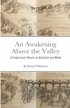 An Awakening Above the Valley A Confessional Memoir on Alcoholism and Rehab: By Dennis Williamson - Williamson, Dennis