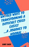 Untold Ways to Transforming a Difficult child Easily..a Journey to Normal (eBook, ePUB)