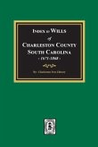 Index to Wills of Charleston County, South Carolina, 1671-1868