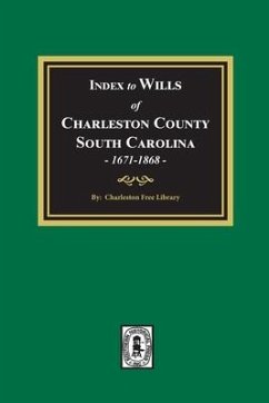 Index to Wills of Charleston County, South Carolina, 1671-1868 - Library, Charleston Free