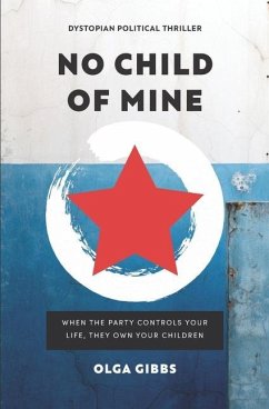 No Child of Mine: A dystopian political conspiracy thriller - Gibbs, Olga