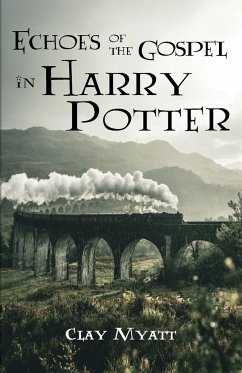 Echoes of the Gospel in Harry Potter - Myatt, Clay