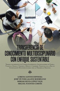 Transferencia De Conocimiento Multidisciplinario Con Enfoque Sustentable - Santos, Lorena Espinosa; Galaviz, José Víctor Rodríguez; López, Miriam Silvia Vigil