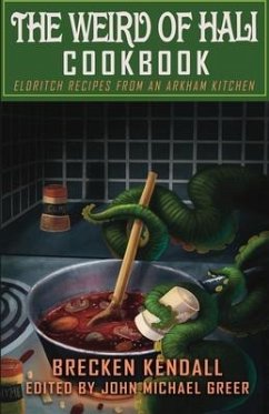 The Weird of Hali Cookbook: Eldritch Recipes from an Arkham Kitchen - Greer, John Michael