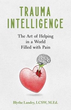 Trauma Intelligence: The Art of Helping in a World Filled with Pain - Landry, Blythe