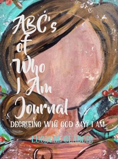 ABC's of Who I Am Journal -Decreeing who God says I am - Claborn, Lucia M