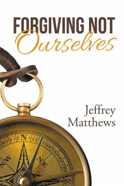 Forgiving Not Ourselves - Matthews, Jeffrey