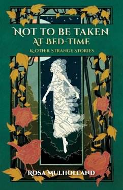 Not to Be Taken at Bed-Time & Other Strange Stories - Mulholland, Rosa