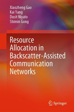 Resource Allocation in Backscatter-Assisted Communication Networks (eBook, PDF) - Gao, Xiaozheng; Yang, Kai; Niyato, Dusit; Gong, Shimin