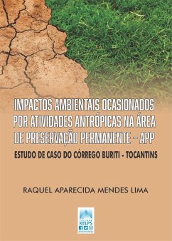 IMPACTOS AMBIENTAIS OCASIONADOS POR ATIVIDADES ANTRÓPICAS NA ÁREA DE PRESERVAÇÃO PERMANENTE - APP (eBook, ePUB) - Lima, Raquel Aparecida Mendes