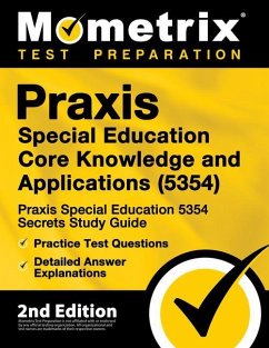 Praxis Special Education Core Knowledge and Applications (5354) - Praxis Special Education 5354 Secrets Study Guide, Practice Test Questions, Detailed Answer Explanations - Mometrix Teacher Certification Test Te