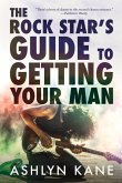 The Rock Star's Guide to Getting Your Man