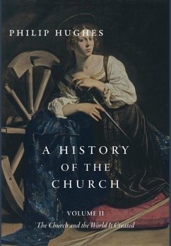 A History of the Church, Volume II: The Church and the World It Created - Hughes, Philip