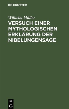 Versuch einer mythologischen Erklärung der Nibelungensage - Müller, Wilhelm