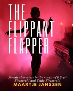 The Flippant Flapper: Female characters in the novvels of F.Scott Fitzgerald and Zelda Fitzgerald - Janssen, Maartje