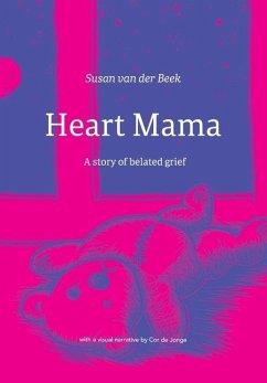 Heart Mama: A story of belated grief - Beek, Susan van der