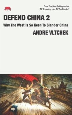 Defend China 2: Why The West Is So Keen To Slander China - Vltchek, Andre