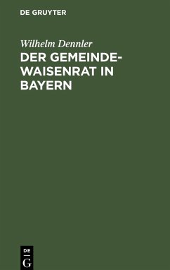 Der Gemeindewaisenrat in Bayern - Dennler, Wilhelm