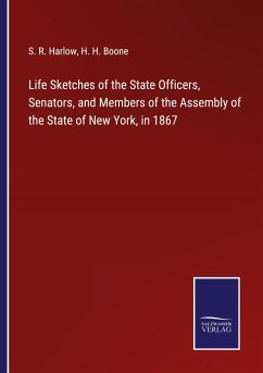 Life Sketches of the State Officers, Senators, and Members of the Assembly of the State of New York, in 1867