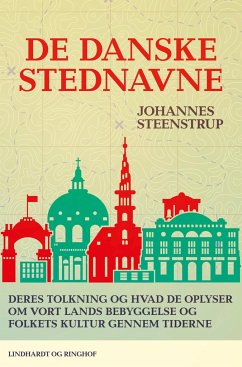 De danske stednavne. Deres tolkning og hvad de oplyser om vort lands bebyggelse og folkets kultur ge - Steenstrup, Johannes