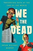 We the Dead: Preserving Data at the End of the World
