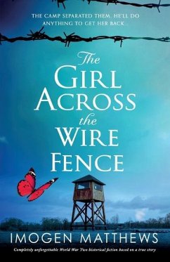 The Girl Across the Wire Fence: Completely unforgettable World War Two historical fiction based on a true story - Matthews, Imogen